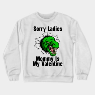 Kids Sorry Girls Mommy Is My Valentine Dino Crewneck Sweatshirt